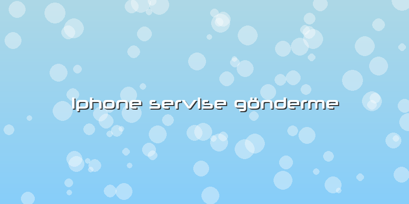 Iphone Servise Gönderme