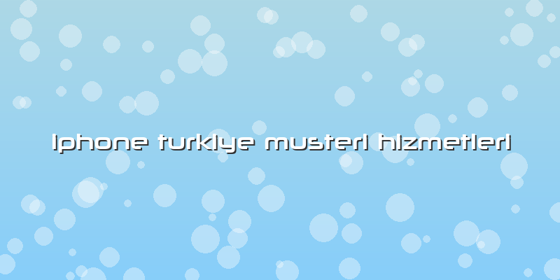 Iphone Turkiye Musteri Hizmetleri