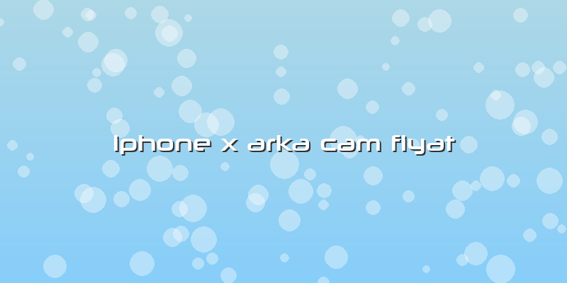 Iphone X Arka Cam Fiyat