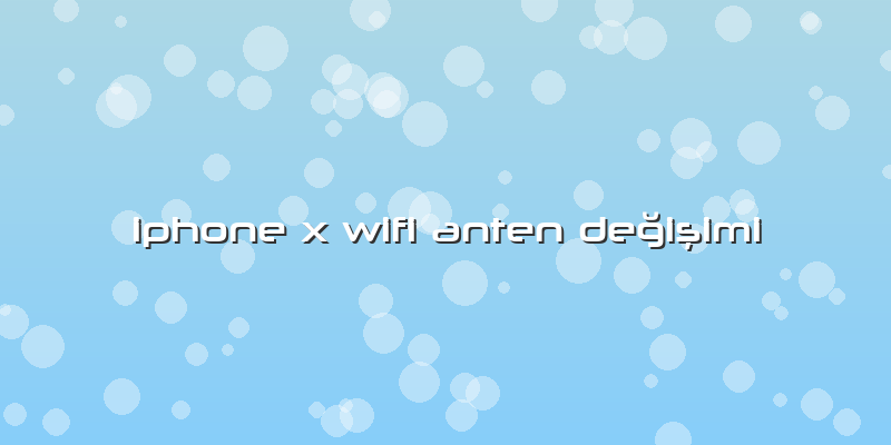 Iphone X Wifi Anten Değişimi