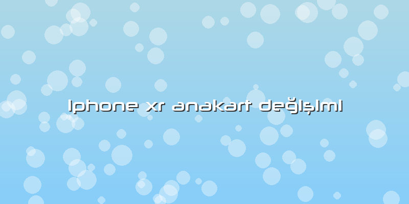 Iphone Xr Anakart Değişimi