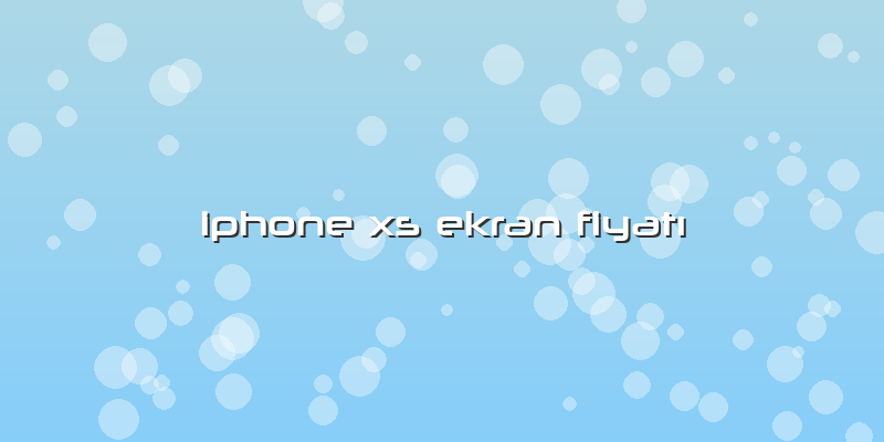 Iphone Xs Ekran Fiyatı