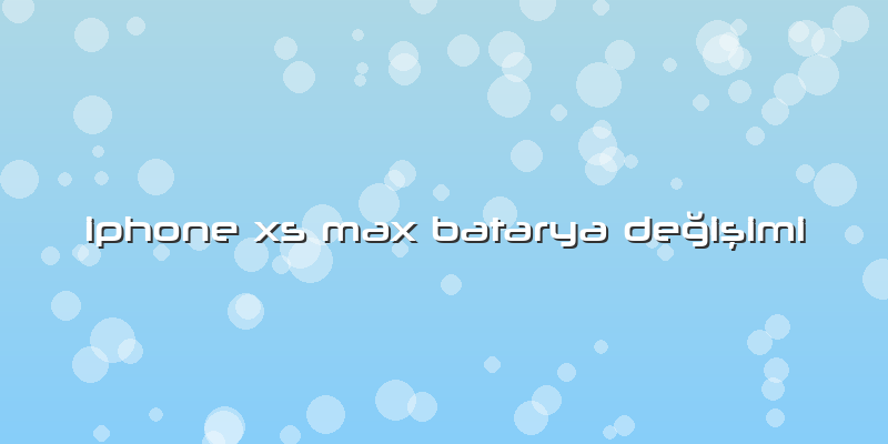 Iphone Xs Max Batarya Değişimi