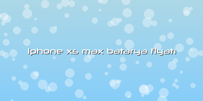Iphone Xs Max Batarya Fiyatı