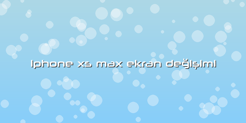 Iphone Xs Max Ekran Değişimi
