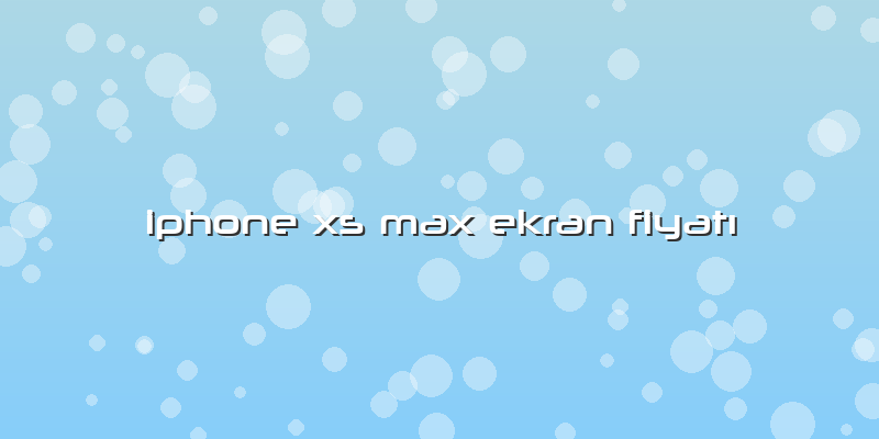 Iphone Xs Max Ekran Fiyatı