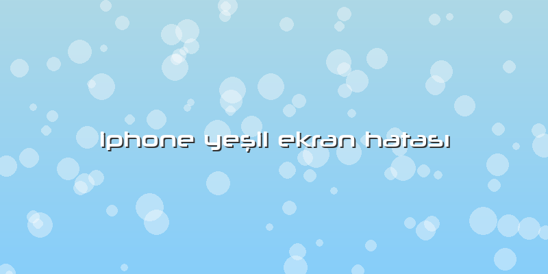 Iphone Yeşil Ekran Hatası