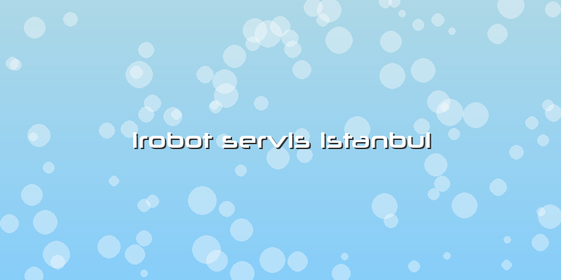 Irobot Servis Istanbul