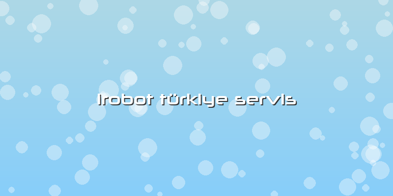 Irobot Türkiye Servis