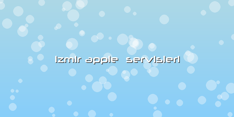Izmir Apple  Servisleri