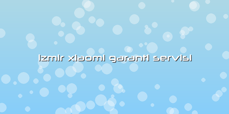 Izmir Xiaomi Garanti Servisi