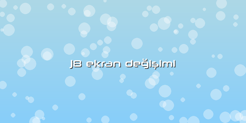 J8 Ekran Değişimi