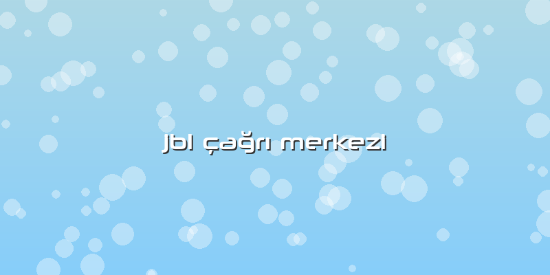 Jbl çağrı Merkezi
