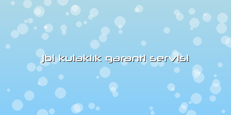 Jbl Kulaklık Garanti Servisi