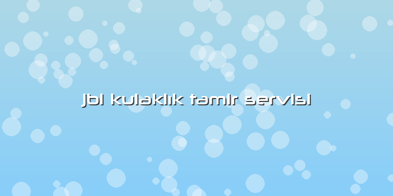 Jbl Kulaklık Tamir Servisi