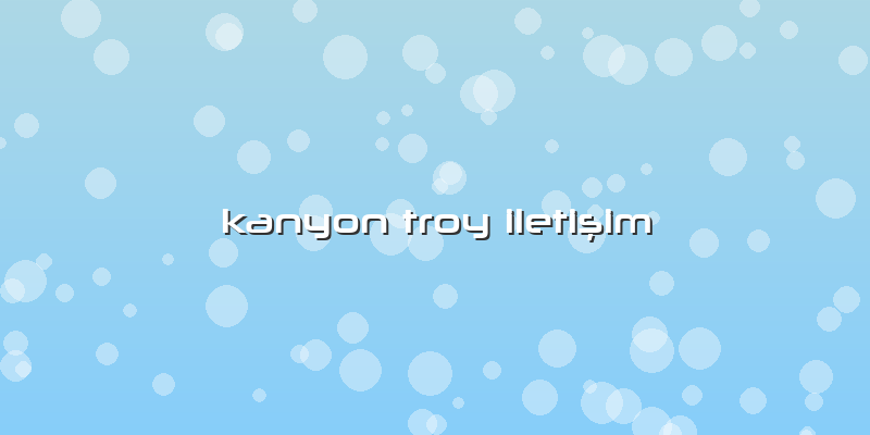 Kanyon Troy Iletişim