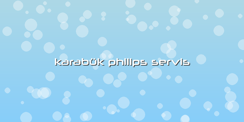 Karabük Philips Servis