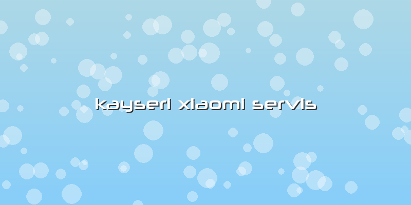 Kayseri Xiaomi Servis