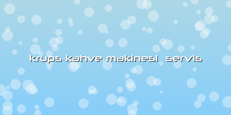 Krups Kahve Makinesi  Servis