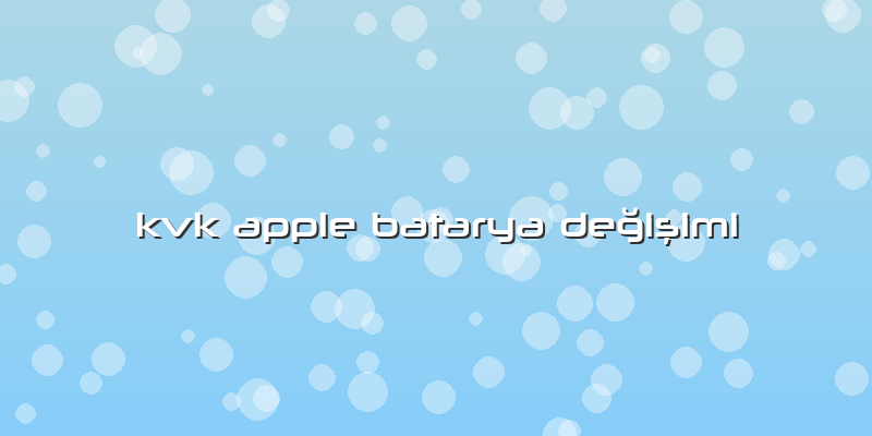 Kvk Apple Batarya Değişimi