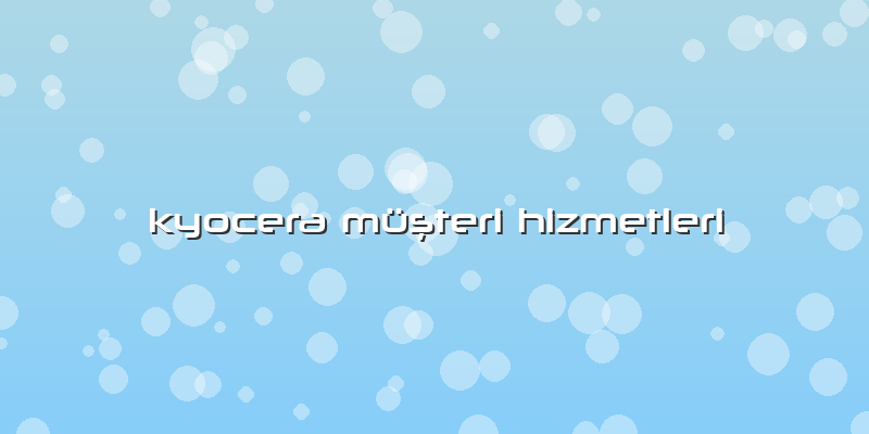 Kyocera Müşteri Hizmetleri