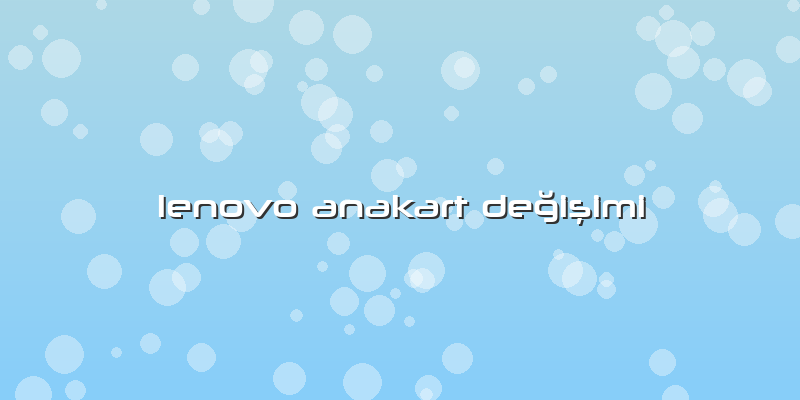 Lenovo Anakart Değişimi