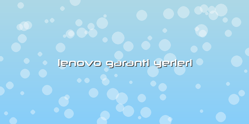 Lenovo Garanti Yerleri