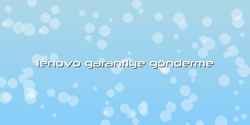 Lenovo Garantiye Gönderme