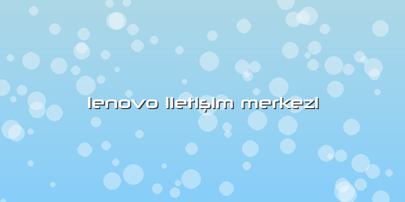Lenovo Iletişim Merkezi