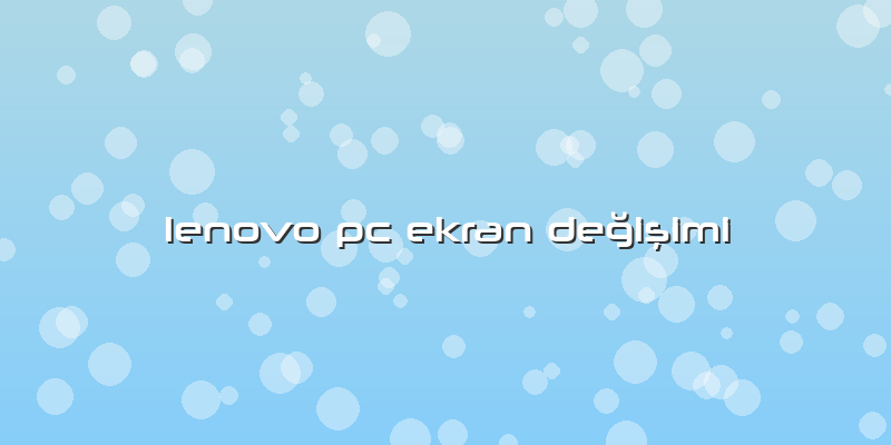Lenovo Pc Ekran Değişimi