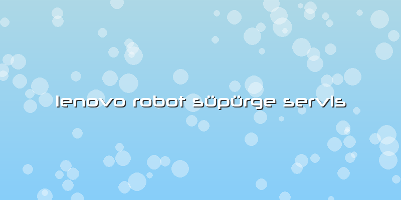 Lenovo Robot Süpürge Servis