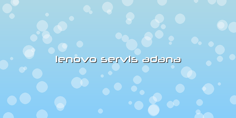 Lenovo Servis Adana