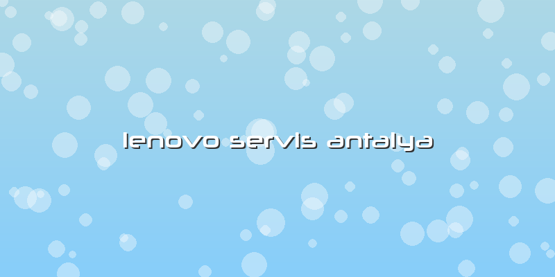 Lenovo Servis Antalya