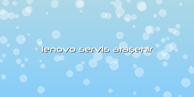 Lenovo Servis Ataşehir