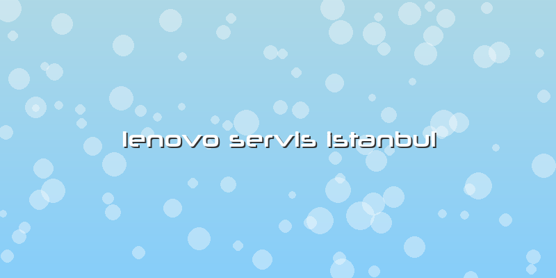 Lenovo Servis Istanbul