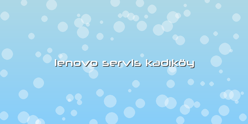 Lenovo Servis Kadıköy