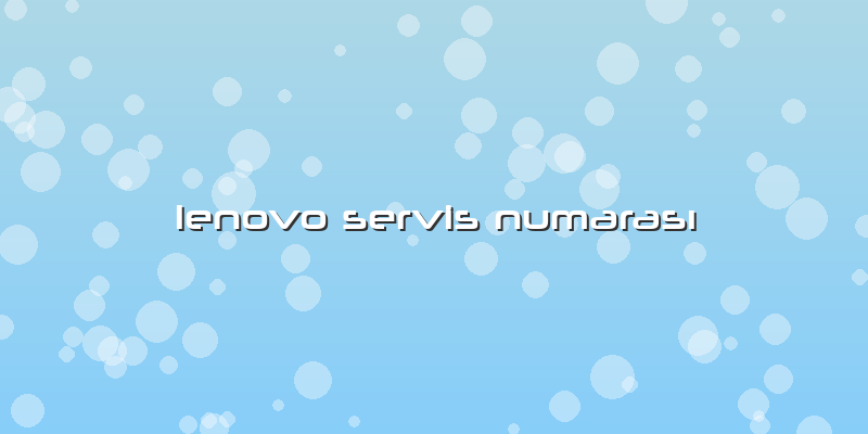 Lenovo Servis Numarası