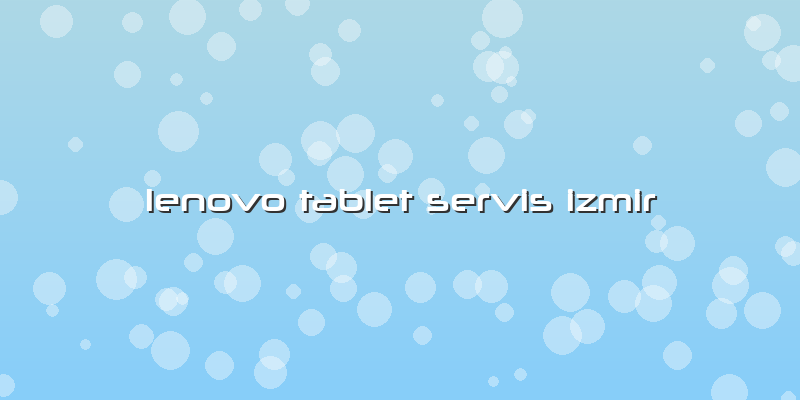 Lenovo Tablet Servis Izmir