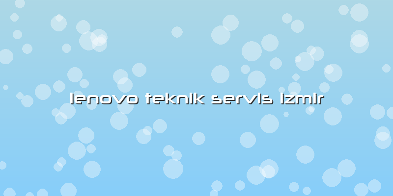 Lenovo Teknik Servis Izmir