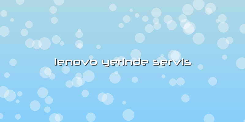 Lenovo Yerinde Servis