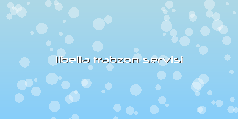 Libella Trabzon Servisi