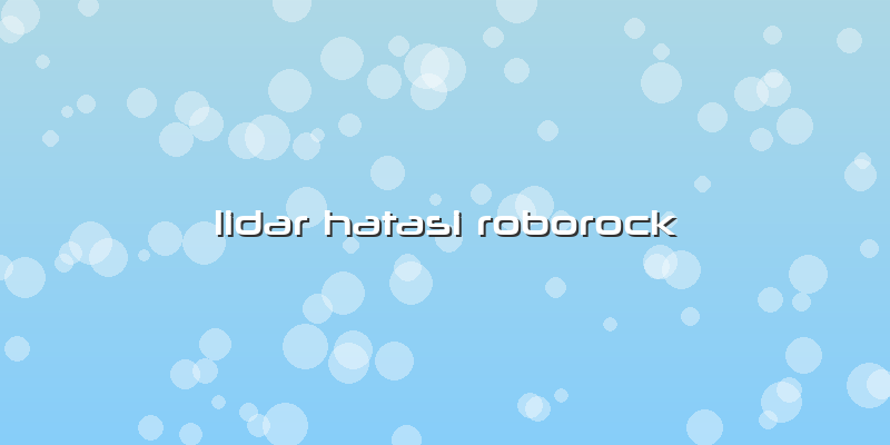 Lidar Hatasi Roborock