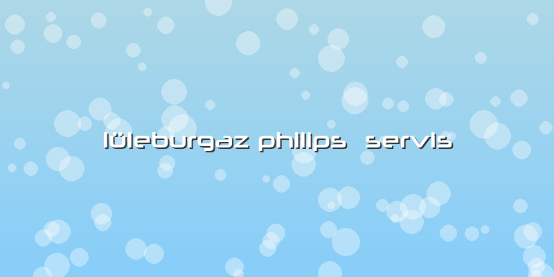 Lüleburgaz Philips  Servis