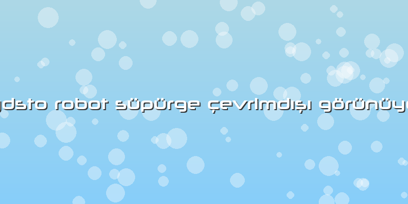 Lydsto Robot Süpürge çevrimdışı Görünüyor