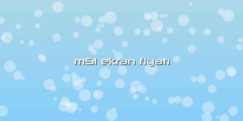 M51 Ekran Fiyatı