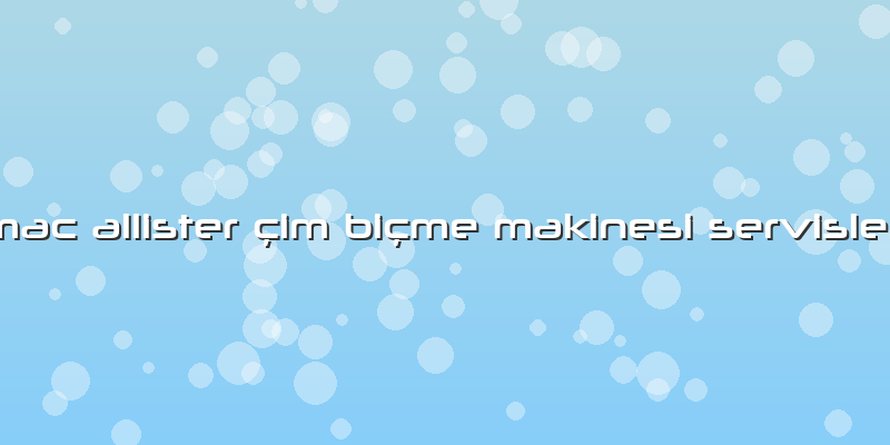 Mac Allister çim Biçme Makinesi Servisleri