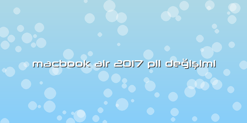 Macbook Air 2017 Pil Değişimi
