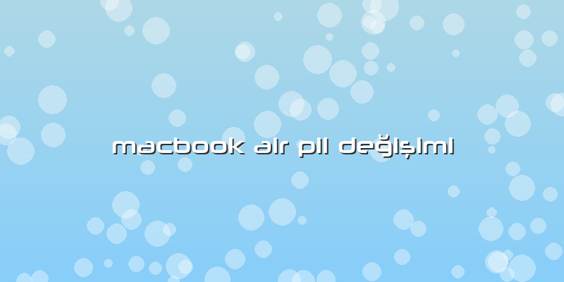 Macbook Air Pil Değişimi