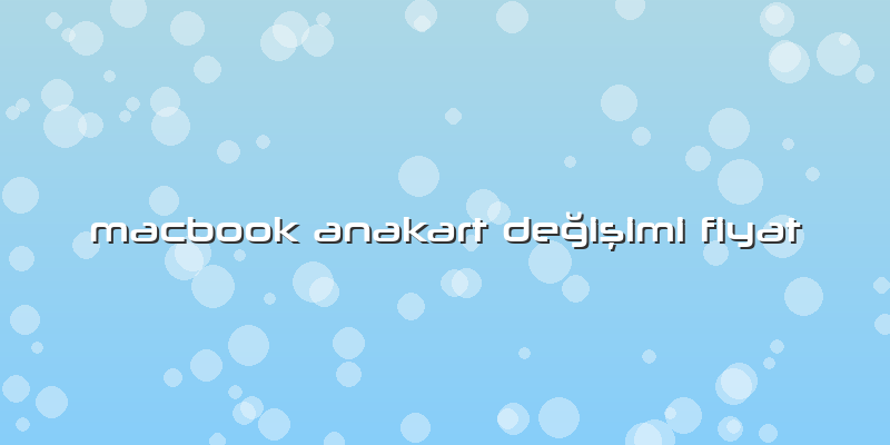 Macbook Anakart Değişimi Fiyat