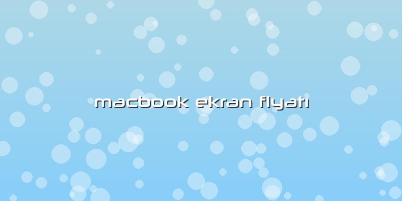 Macbook Ekran Fiyatı